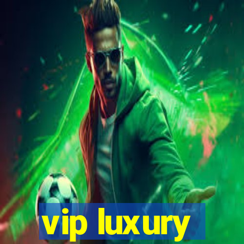 vip luxury